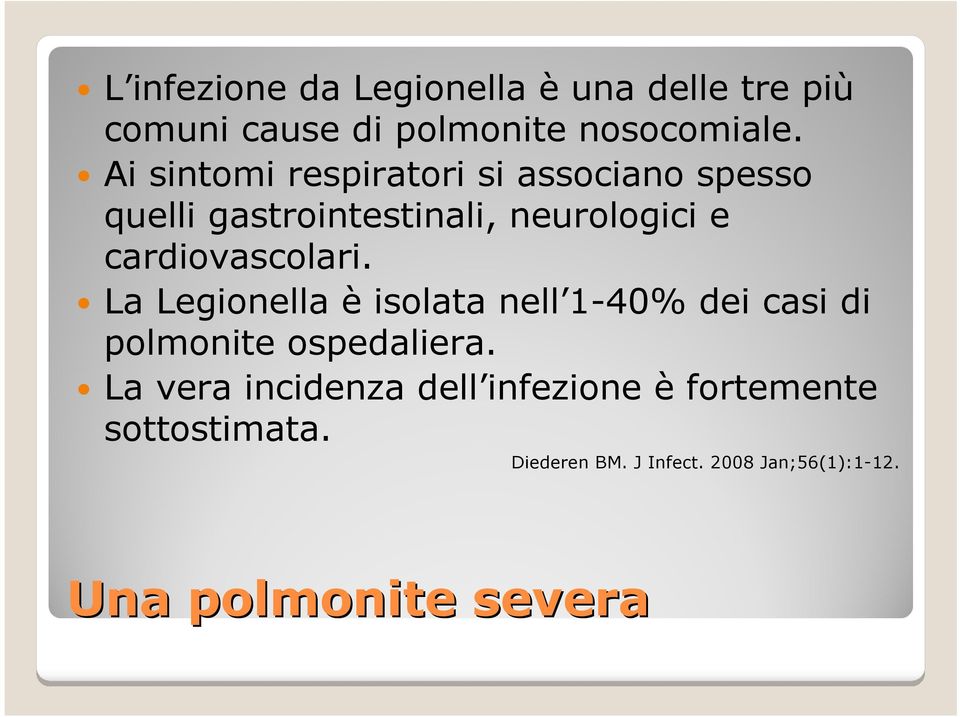 cardiovascolari. La Legionella è isolata nell 1-40% dei casi di polmonite ospedaliera.