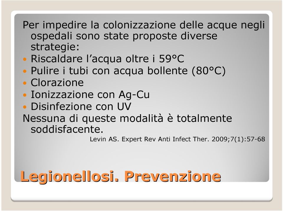 Clorazione Ionizzazione con Ag-Cu Disinfezione con UV Nessuna di queste modalità è