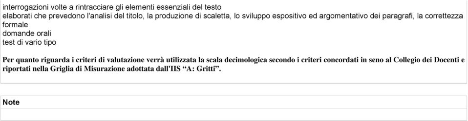 test di vario tipo Per quanto riguarda i criteri di valutazione verrà utilizzata la scala decimologica secondo i