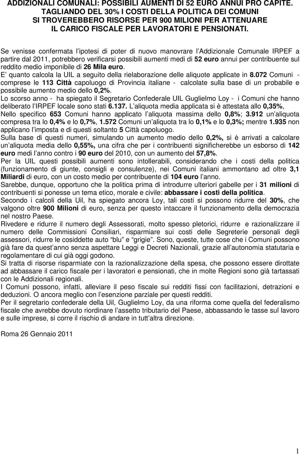 Se venisse confermata l ipotesi di poter di nuovo manovrare l Addizionale Comunale IRPEF a partire dal 2011, potrebbero verificarsi possibili aumenti medi di 52 euro annui per contribuente sul