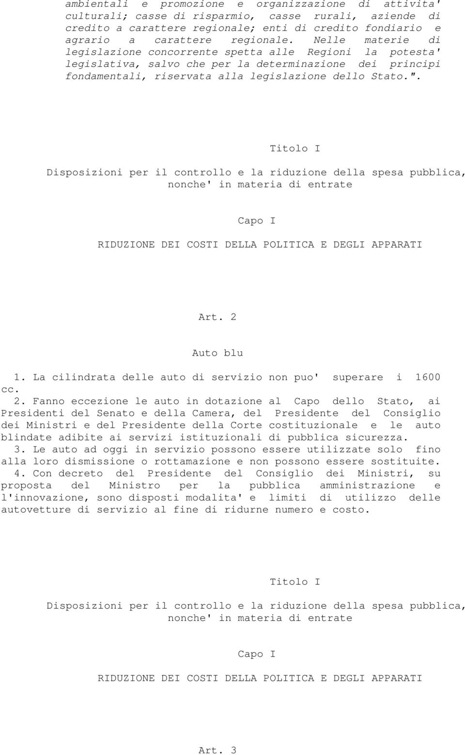 Titolo I Disposizioni per il controllo e la riduzione della spesa pubblica, nonche' in materia di entrate Capo I RIDUZIONE DEI COSTI DELLA POLITICA E DEGLI APPARATI Art. 2 Auto blu 1.