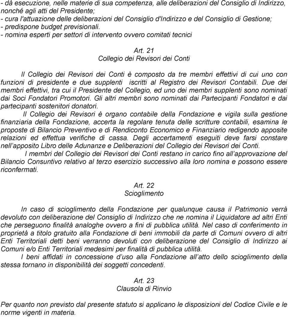 21 Collegio dei Revisori dei Conti Il Collegio dei Revisori dei Conti è composto da tre membri effettivi di cui uno con funzioni di presidente e due supplenti iscritti al Registro dei Revisori