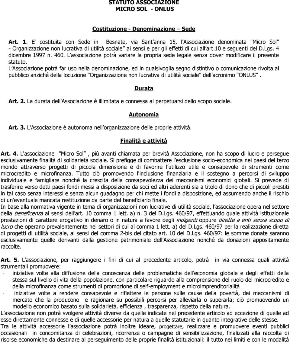 10 e seguenti del D.Lgs. 4 dicembre 1997 n. 460. L associazione potrà variare la propria sede legale senza dover modificare il presente statuto.