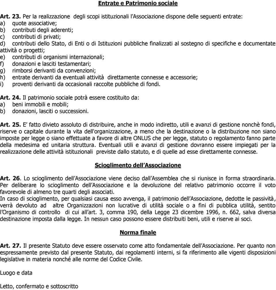 di Enti o di Istituzioni pubbliche finalizzati al sostegno di specifiche e documentate attività o progetti; e) contributi di organismi internazionali; f) donazioni e lasciti testamentari; g) rimborsi