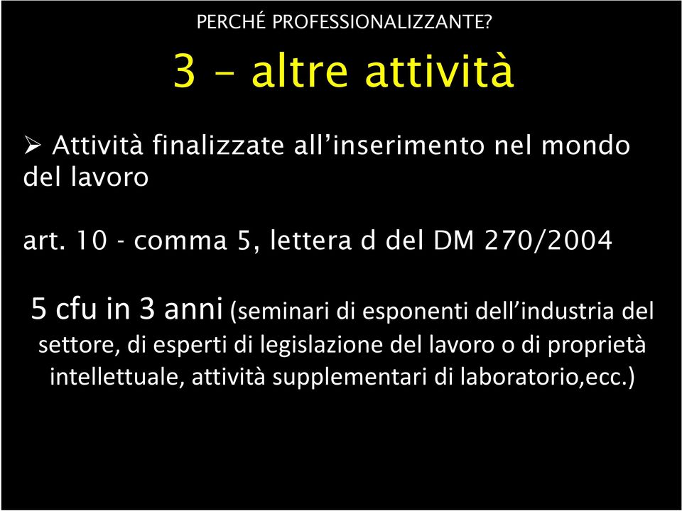 10 - comma 5, lettera d del DM 270/2004 5 cfuin 3 anni(seminari di esponenti