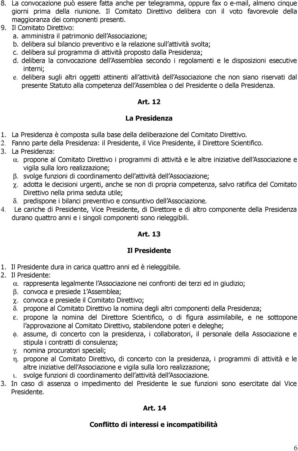 delibera sul bilancio preventivo e la relazione sull attività svolta; c. delibera sul programma di attività proposto dalla Presidenza; d.