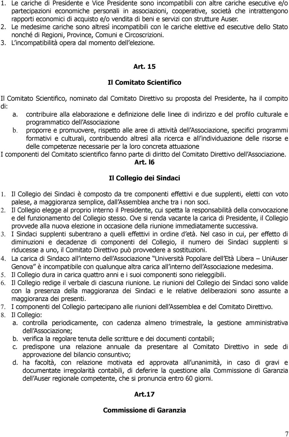 Le medesime cariche sono altresì incompatibili con le cariche elettive ed esecutive dello Stato nonché di Regioni, Province, Comuni e Circoscrizioni. 3.