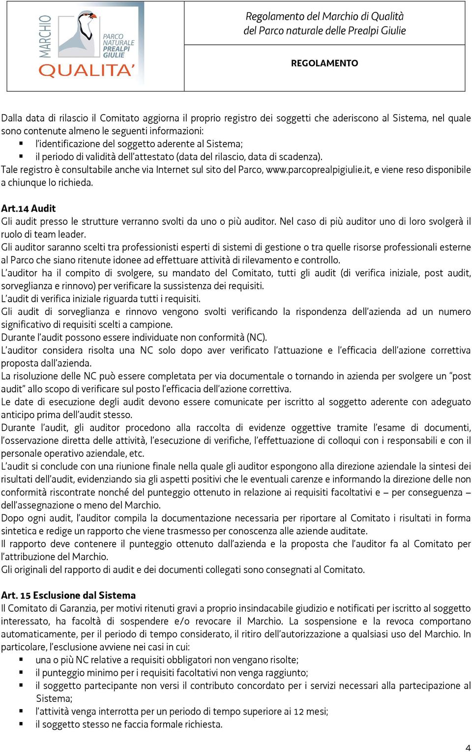 it, e viene reso disponibile a chiunque lo richieda. Art.14 Audit Gli audit presso le strutture verranno svolti da uno o più auditor.