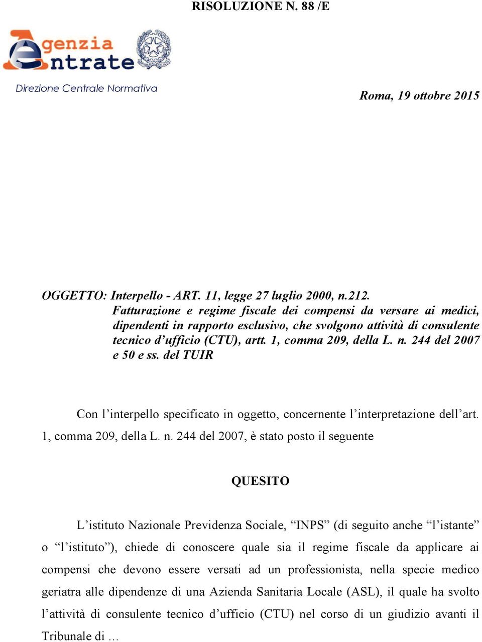 244 del 2007 e 50 e ss. del TUIR Con l interpello specificato in oggetto, concernente l interpretazione dell art. 1, comma 209, della L. n.