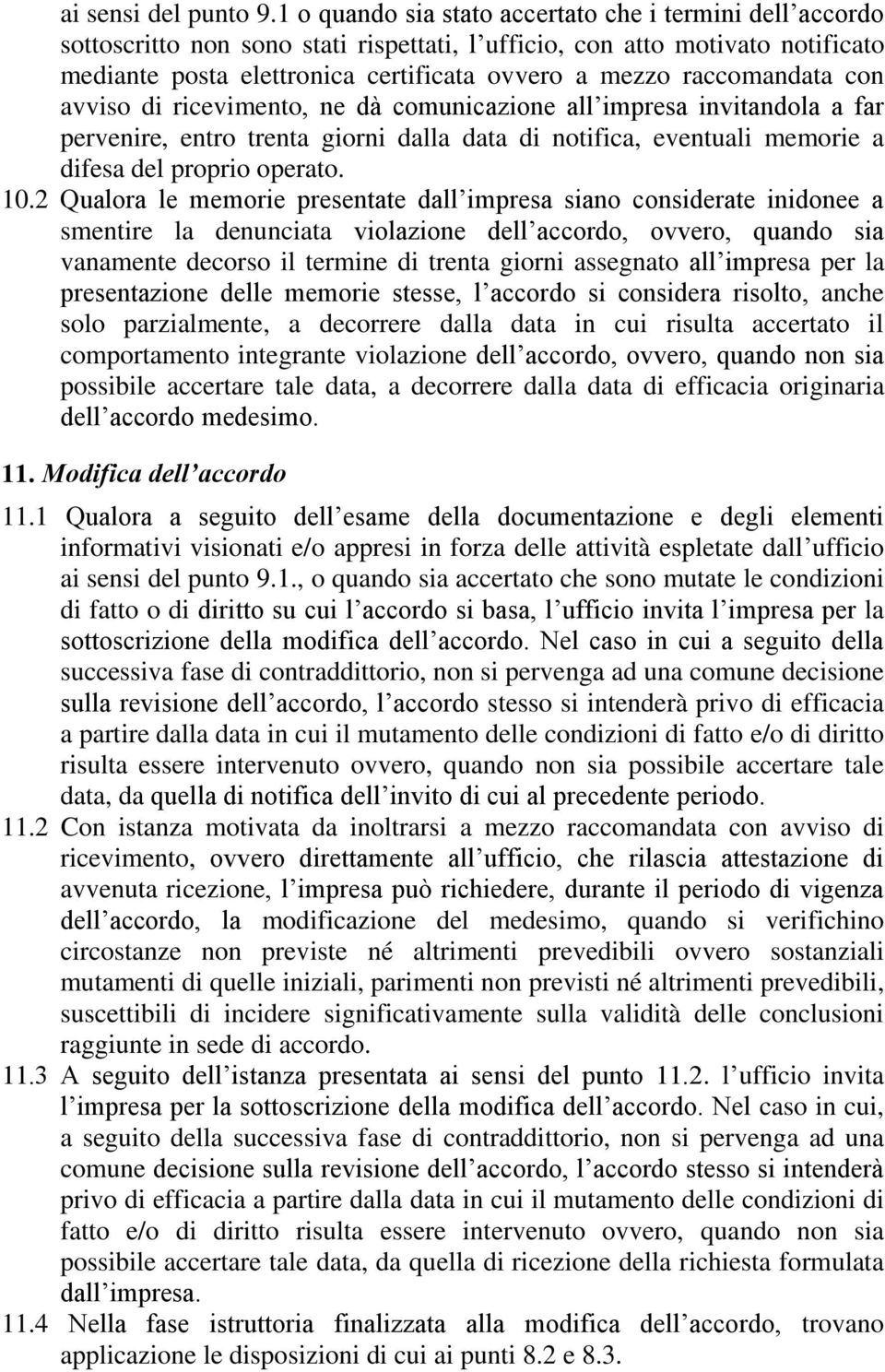 raccomandata con avviso di ricevimento, ne dà comunicazione all impresa invitandola a far pervenire, entro trenta giorni dalla data di notifica, eventuali memorie a difesa del proprio operato. 10.