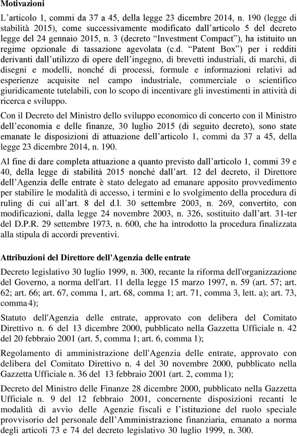 marchi, di disegni e modelli, nonché di processi, formule e informazioni relativi ad esperienze acquisite nel campo industriale, commerciale o scientifico giuridicamente tutelabili, con lo scopo di