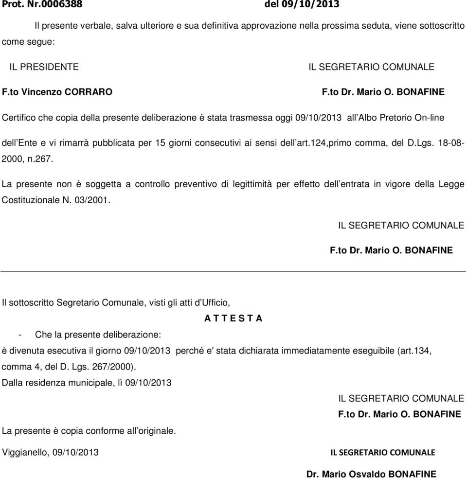 BONAFINE Certifico che copia della presente deliberazione è stata trasmessa oggi 09/10/2013 all Albo Pretorio On-line dell Ente e vi rimarrà pubblicata per 15 giorni consecutivi ai sensi dell art.