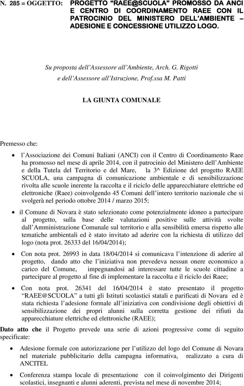 Patti LA GIUNTA COMUNALE Premesso che: l Associazione dei Comuni Italiani (ANCI) con il Centro di Coordinamento Raee ha promosso nel mese di aprile 2014, con il patrocinio del Ministero dell Ambiente