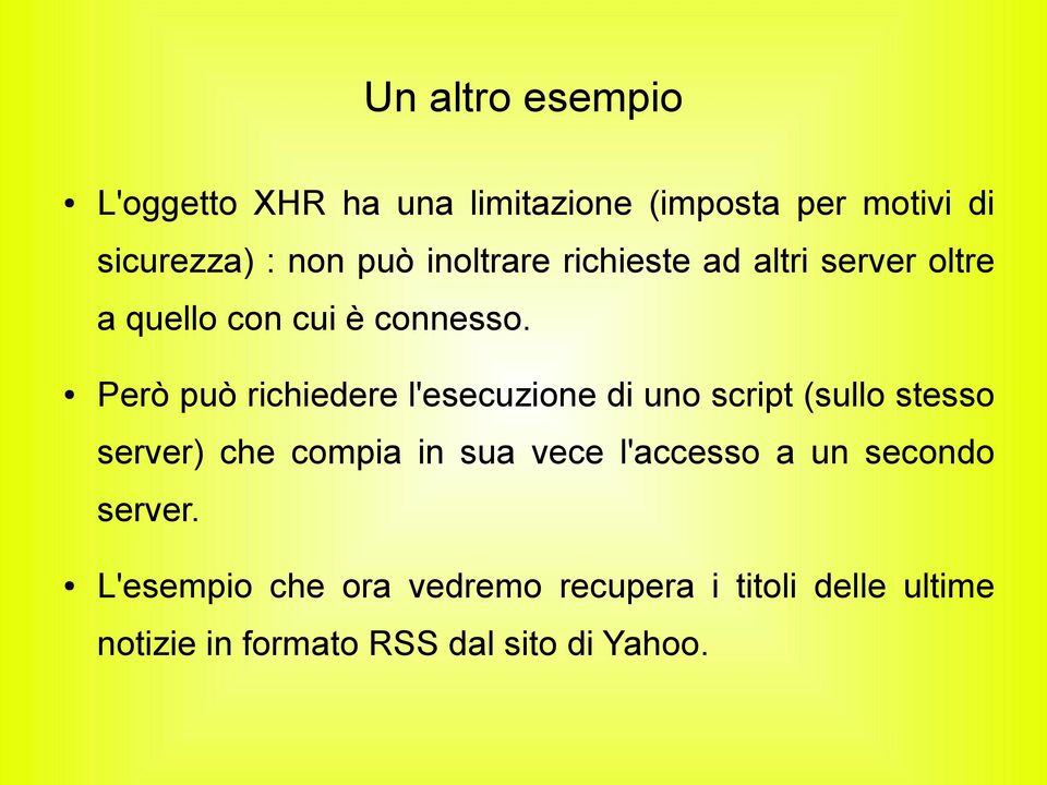 Però può richiedere l'esecuzione di uno script (sullo stesso server) che compia in sua vece