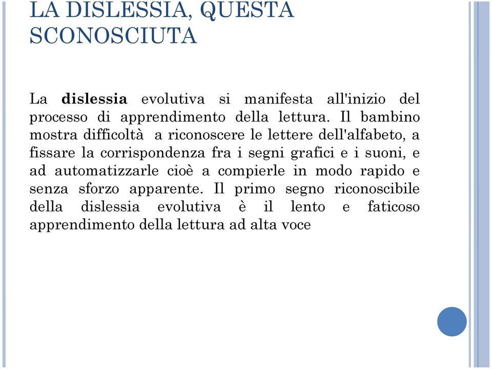 Il bambino mostra difficoltà a riconoscere le lettere dell'alfabeto, a fissare la corrispondenza fra i segni