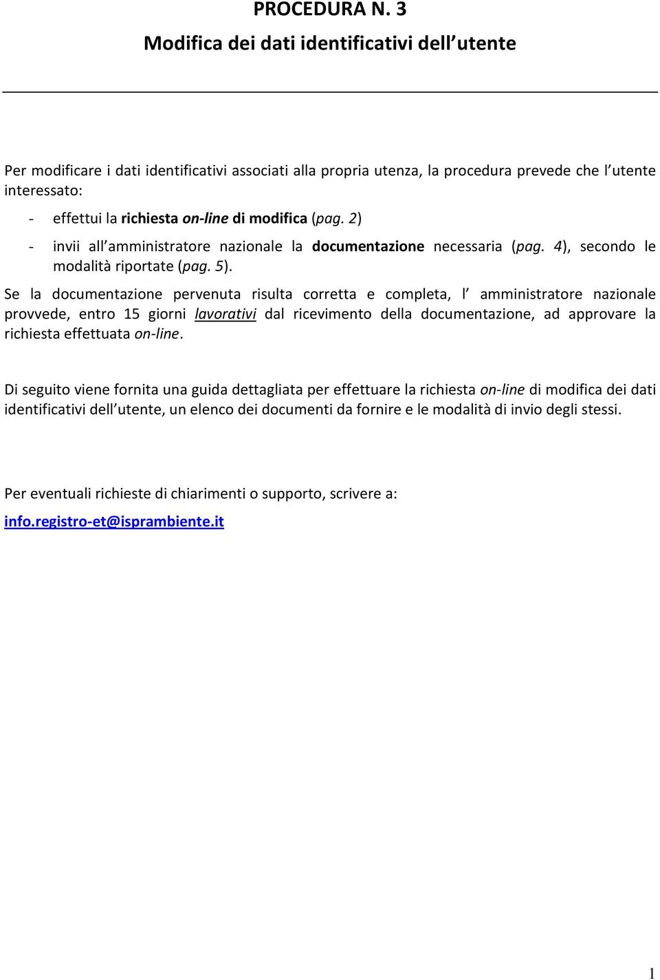 modifica (pag. 2) - invii all amministratore nazionale la documentazione necessaria (pag. 4), secondo le modalità riportate (pag. 5).