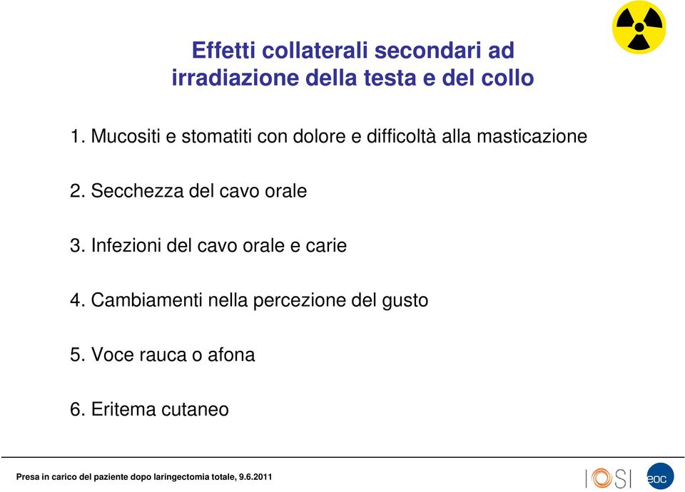 Secchezza del cavo orale 3. Infezioni del cavo orale e carie 4.