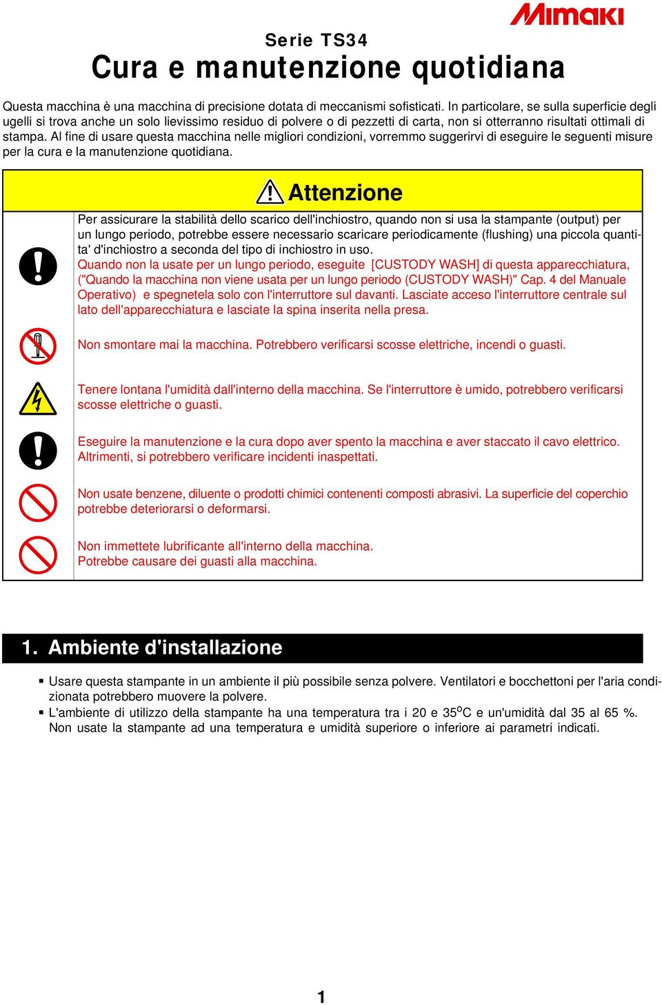 Al fine di usare questa macchina nelle migliori condizioni, vorremmo suggerirvi di eseguire le seguenti misure per la cura e la manutenzione quotidiana.