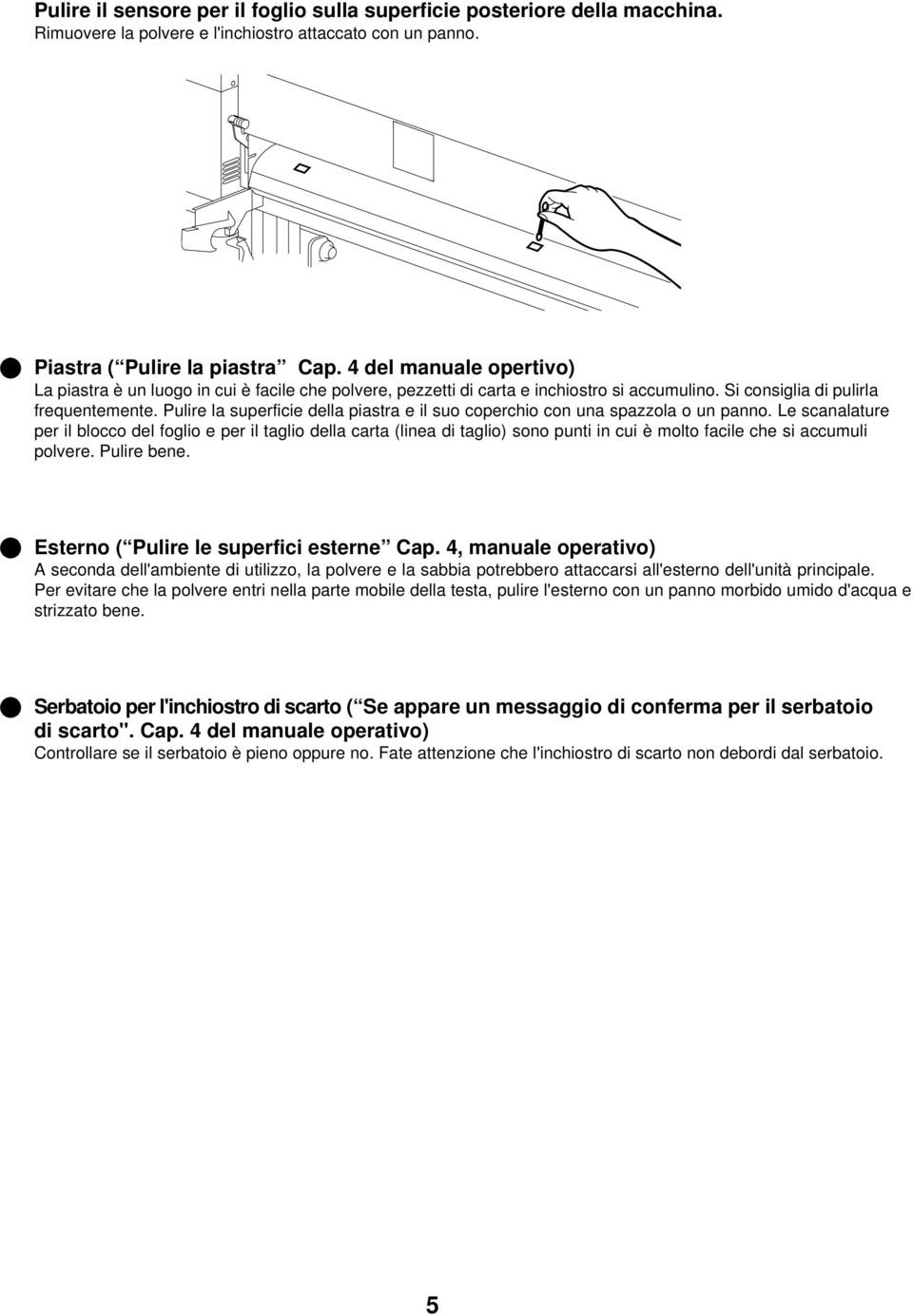 Pulire la superficie della piastra e il suo coperchio con una spazzola o un panno.