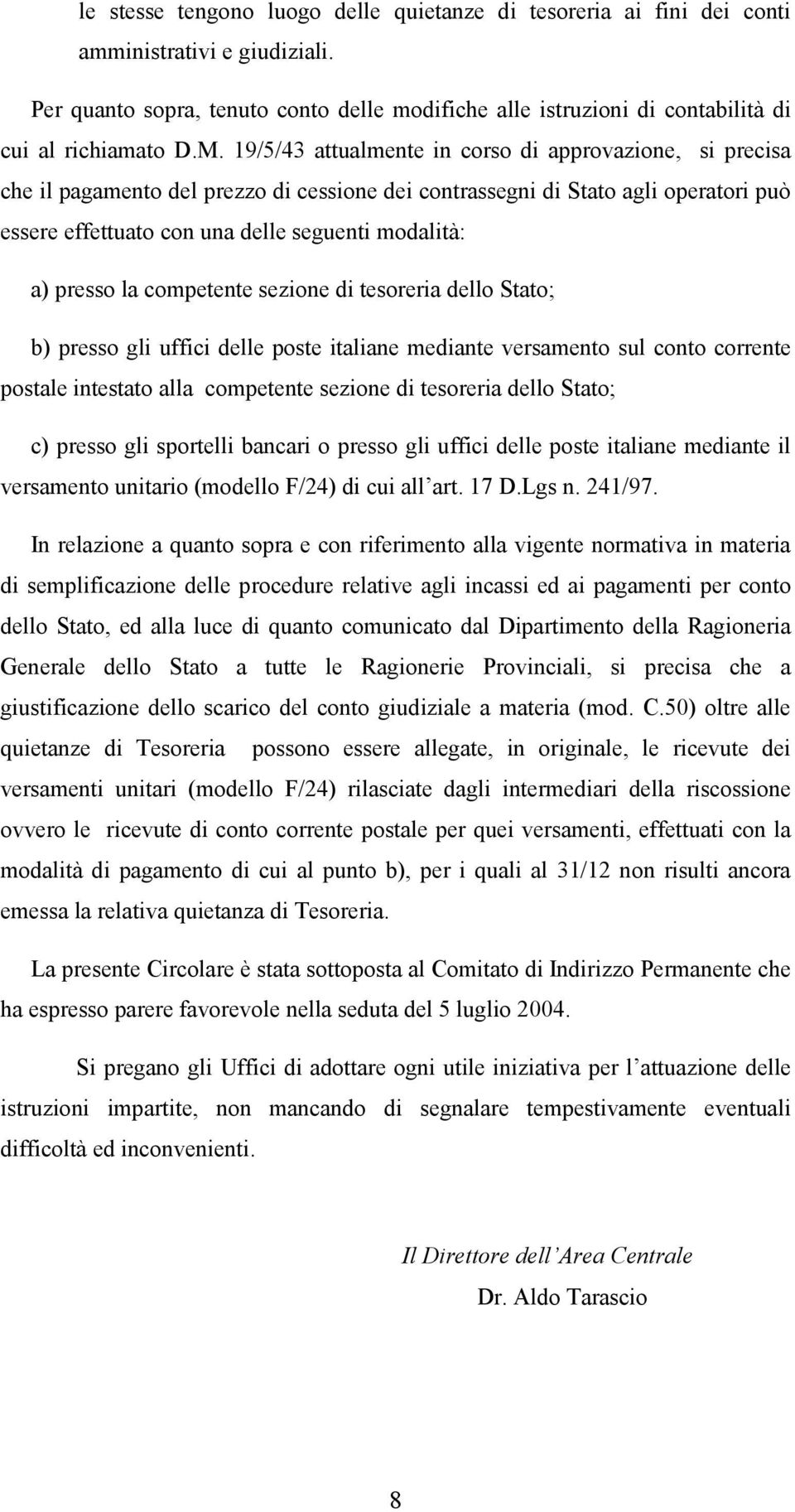 19/5/43 attualmente in corso di approvazione, si precisa che il pagamento del prezzo di cessione dei contrassegni di Stato agli operatori può essere effettuato con una delle seguenti modalità: a)