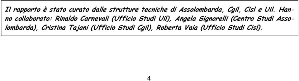 Hanno collaborato: Rinaldo Carnevali (Ufficio Studi Uil), Angela