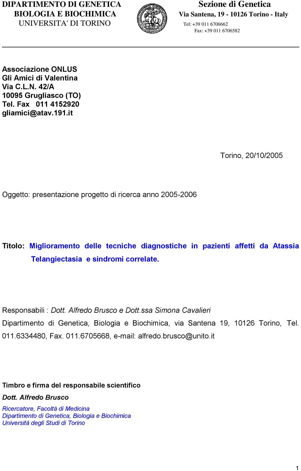 e sindromi correlate. Responsabili : Dott. Alfredo Brusco e Dott.ssa Simona Cavalieri Dipartimento di Genetica, Biologia e Biochimica, via Santena 19, 10126 Torino, Tel. 011.