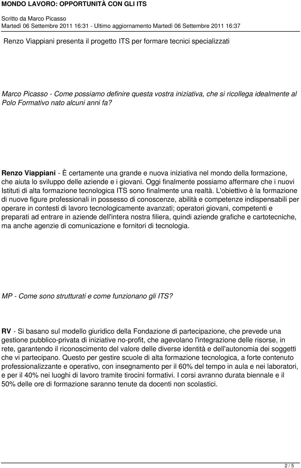 Oggi finalmente possiamo affermare che i nuovi Istituti di alta formazione tecnologica ITS sono finalmente una realtà.