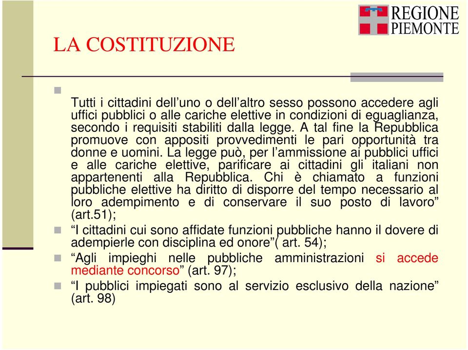 La legge può, per l ammissione ai pubblici uffici e alle cariche elettive, parificare ai cittadini gli italiani non appartenenti alla Repubblica.
