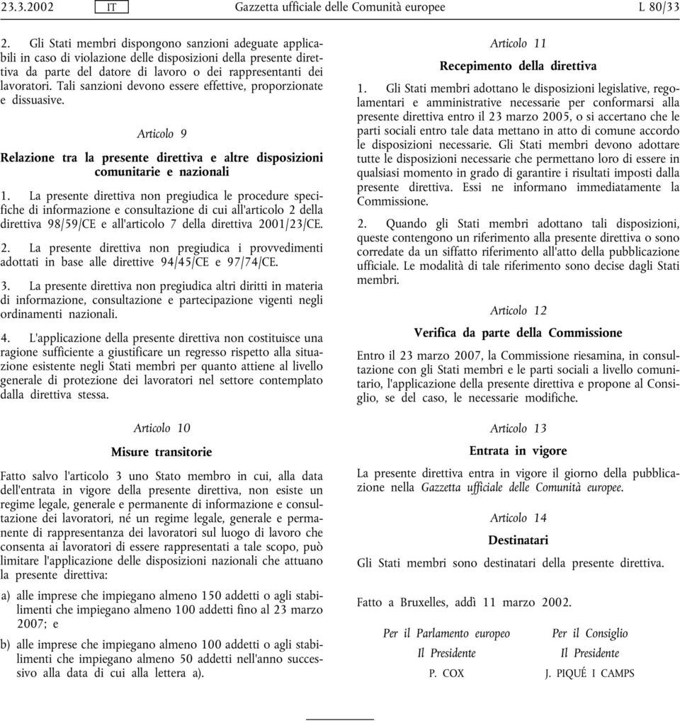 Tali sanzioni devono essere effettive, proporzionate e dissuasive. Articolo 9 Relazione tra la presente direttiva e altre disposizioni comunitarie e nazionali 1.