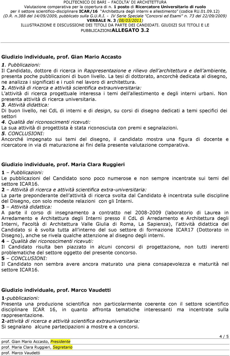 La tesi di dottorato, ancorchè dedicata al disegno, ne analizza i significati e i ruoli nel lavoro di architettura. 2.