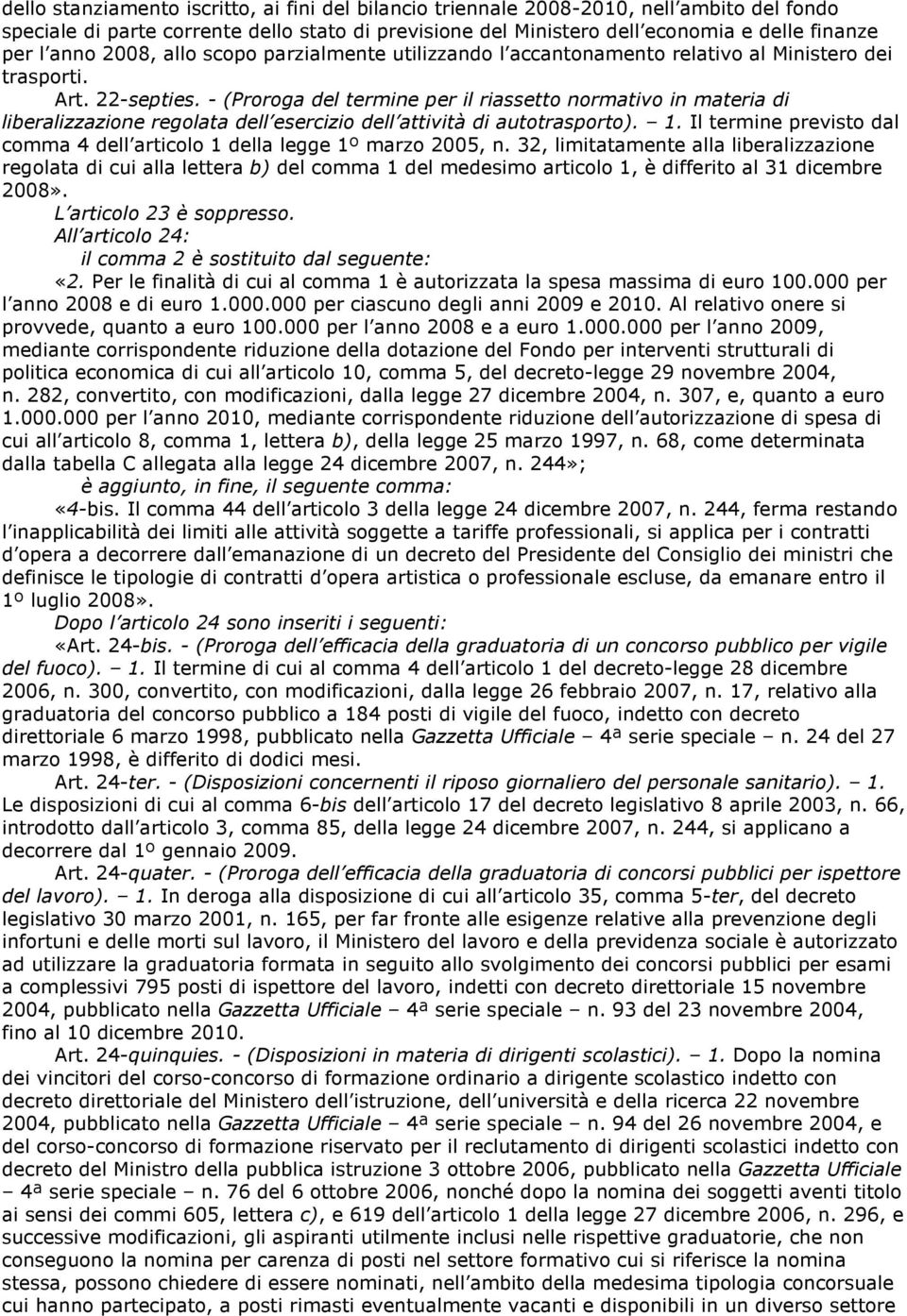 - (Proroga del termine per il riassetto normativo in materia di liberalizzazione regolata dell esercizio dell attività di autotrasporto). 1.