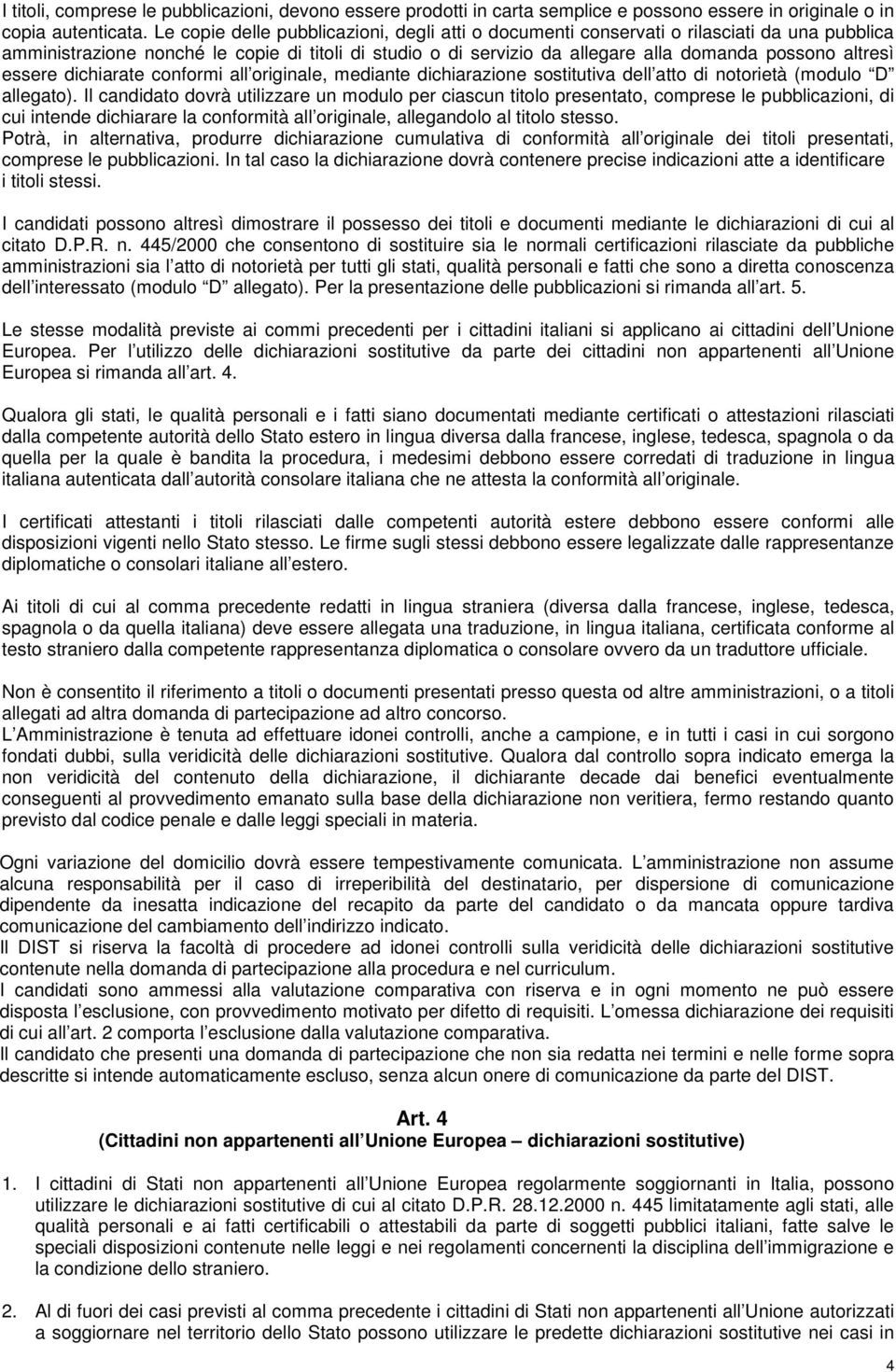 essere dichiarate conformi all originale, mediante dichiarazione sostitutiva dell atto di notorietà (modulo D allegato).