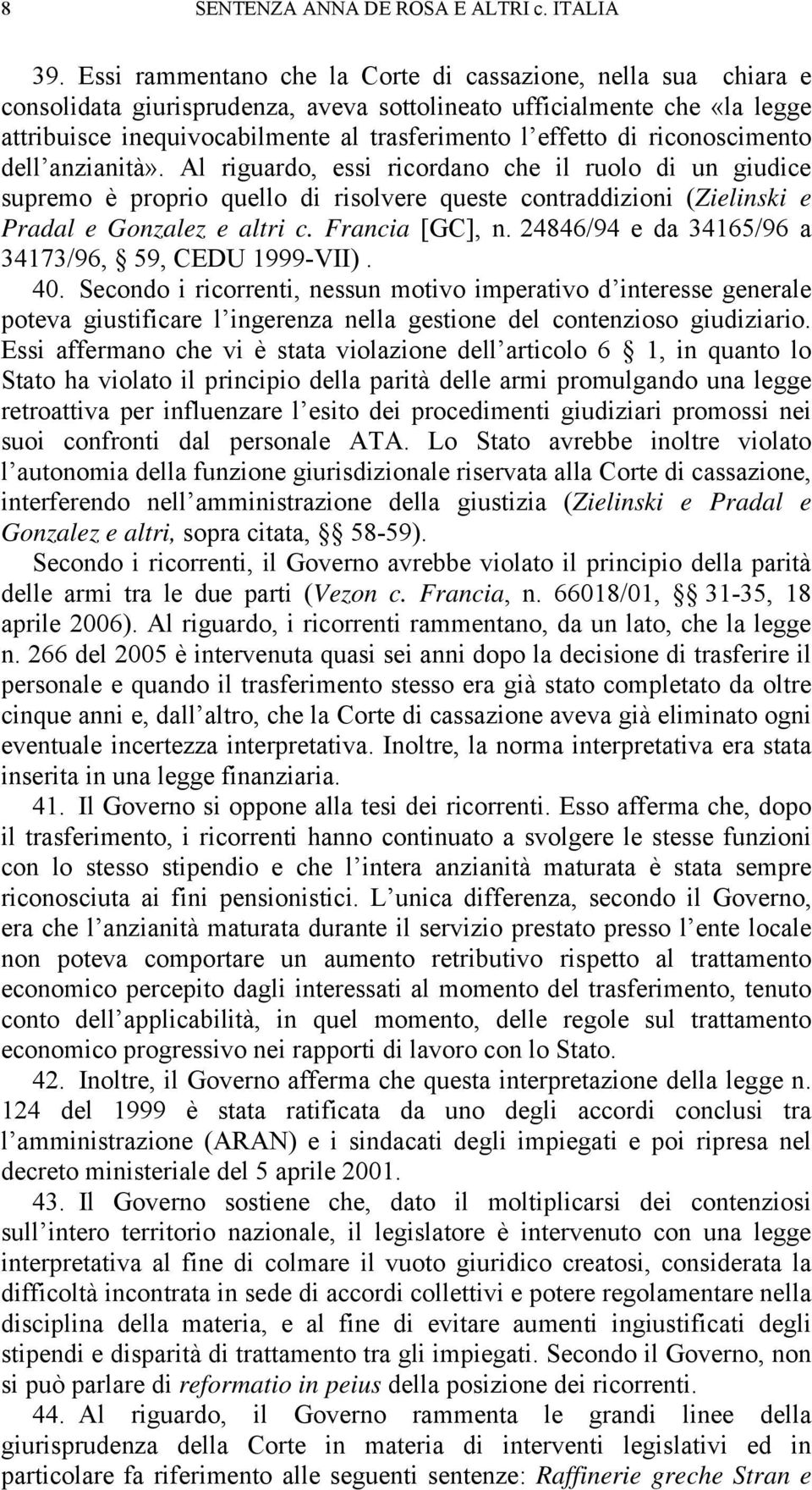 riconoscimento dell anzianità». Al riguardo, essi ricordano che il ruolo di un giudice supremo è proprio quello di risolvere queste contraddizioni (Zielinski e Pradal e Gonzalez e altri c.