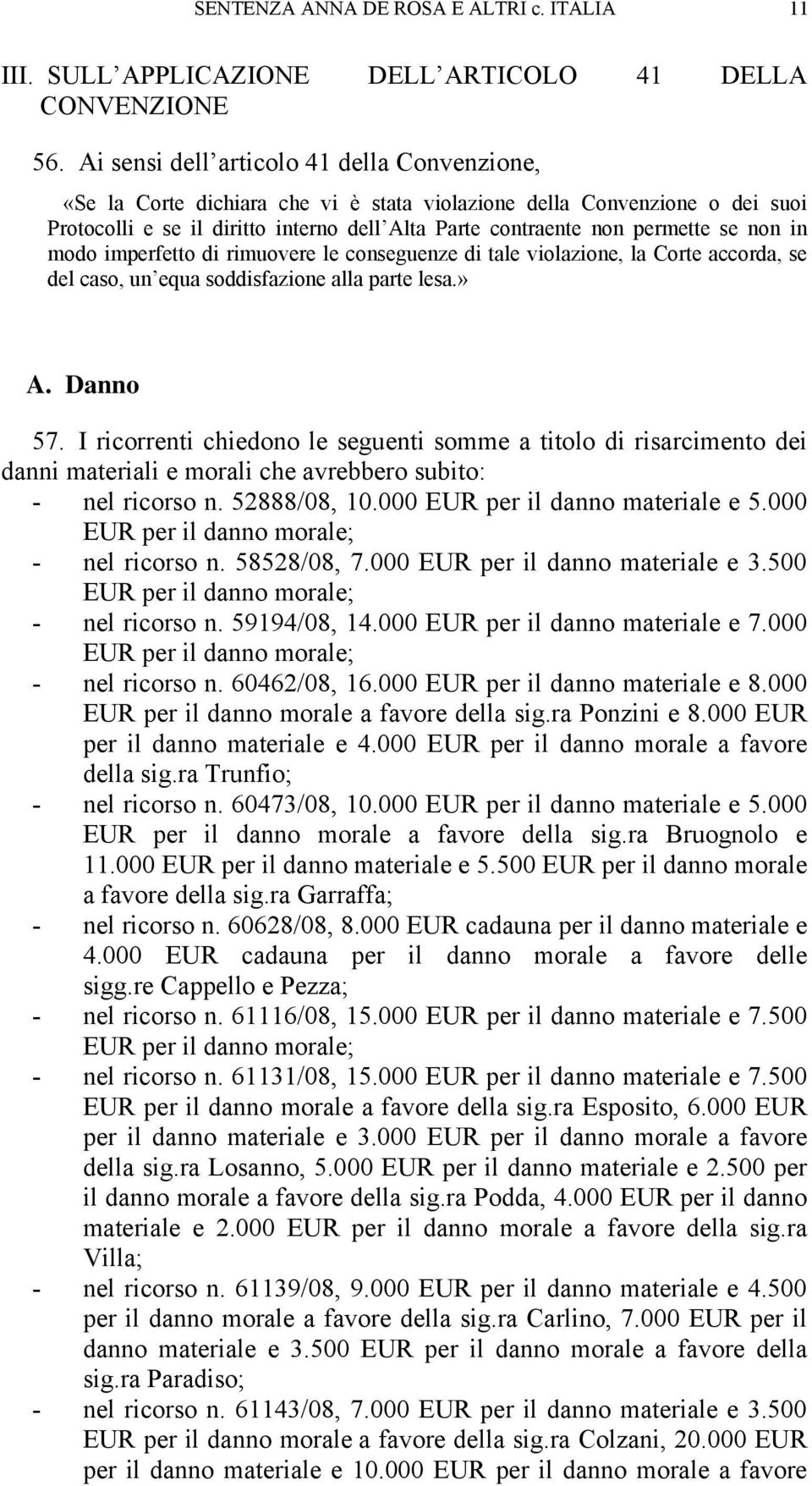 non in modo imperfetto di rimuovere le conseguenze di tale violazione, la Corte accorda, se del caso, un equa soddisfazione alla parte lesa.» A. Danno 57.