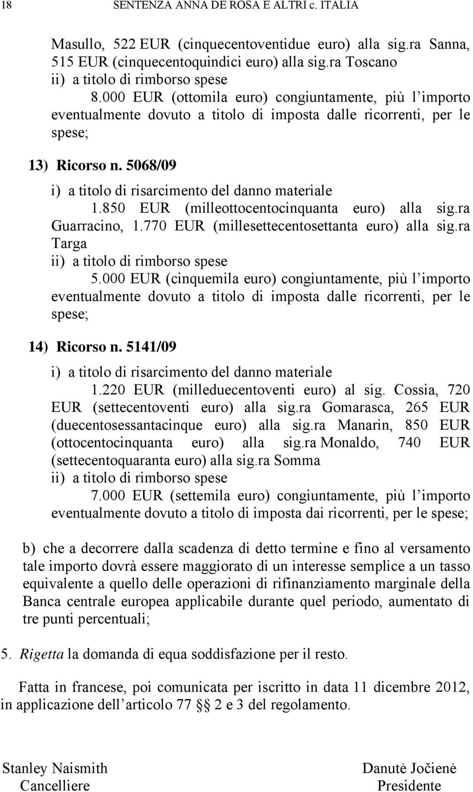 850 EUR (milleottocentocinquanta euro) alla sig.ra Guarracino, 1.770 EUR (millesettecentosettanta euro) alla sig.ra Targa ii) a titolo di rimborso spese 5.