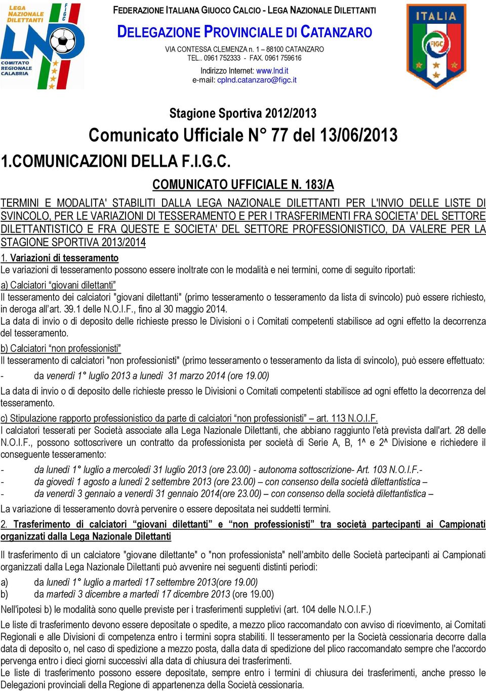 183/A TERMINI E MODALITA' STABILITI DALLA LEGA NAZIONALE DILETTANTI PER L'INVIO DELLE LISTE DI SVINCOLO, PER LE VARIAZIONI DI TESSERAMENTO E PER I TRASFERIMENTI FRA SOCIETA' DEL SETTORE