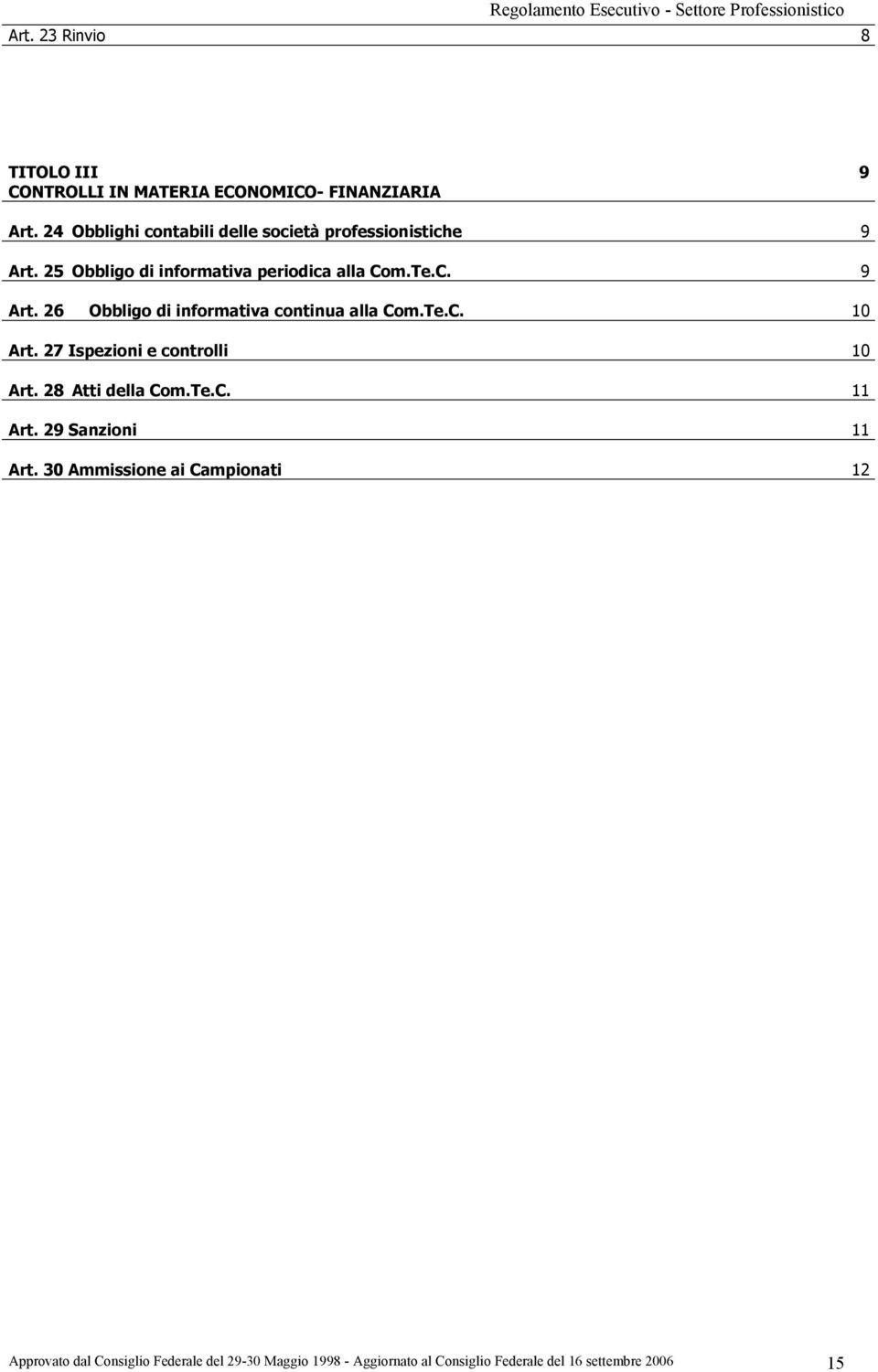 Te.C. 10 Art. 27 Ispezioni e controlli 10 Art. 28 Atti della Com.Te.C. 11 Art. 29 Sanzioni 11 Art.