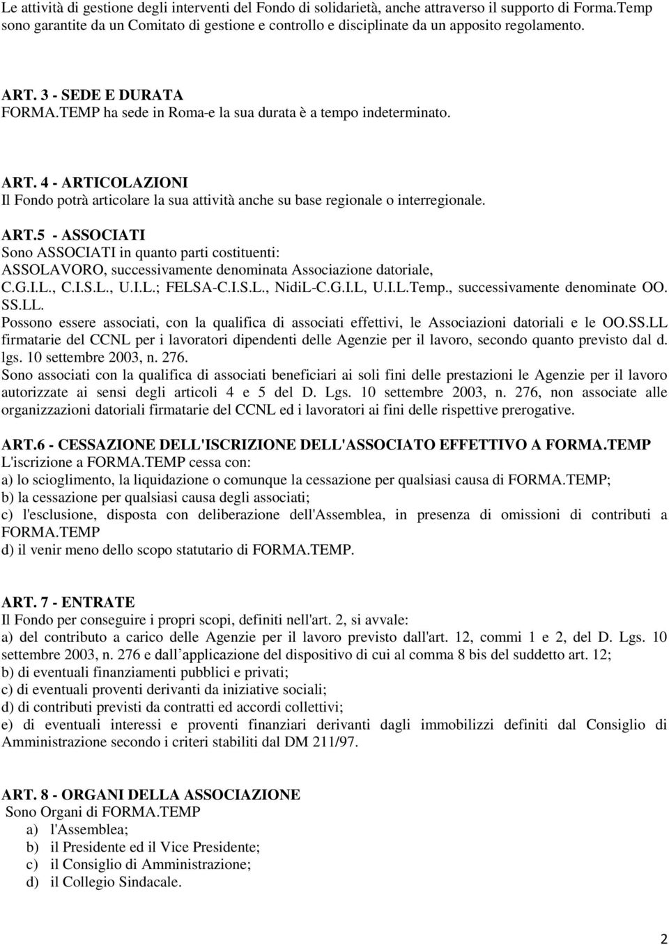 3 - SEDE E DURATA FORMA.TEMP ha sede in Roma e la sua durata è a tempo indeterminato. ART.