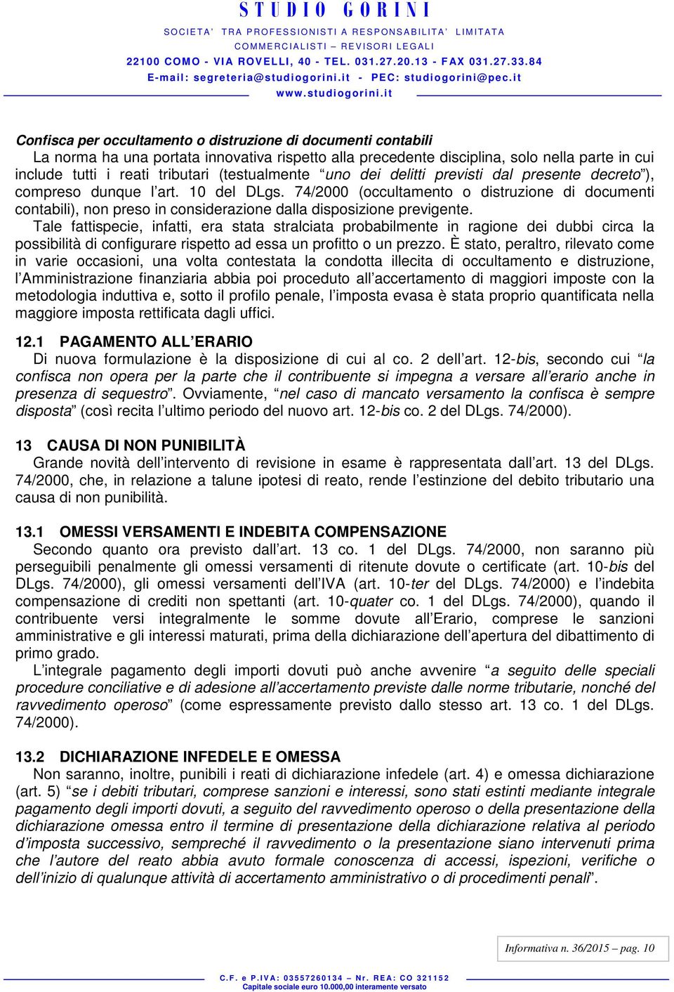 74/2000 (occultamento o distruzione di documenti contabili), non preso in considerazione dalla disposizione previgente.