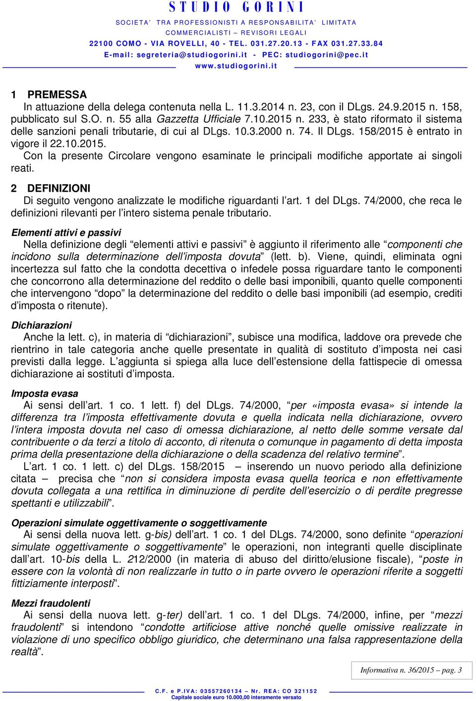 2 DEFINIZIONI Di seguito vengono analizzate le modifiche riguardanti l art. 1 del DLgs. 74/2000, che reca le definizioni rilevanti per l intero sistema penale tributario.