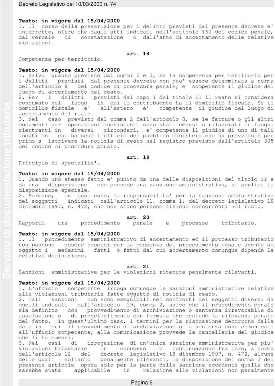 Salvo quanto previsto dai commi 2 e 3, se la competenza per territorio per i delitti previsti dal presente decreto non puo' essere determinata a norma dell'articolo 8 del codice di procedura penale,