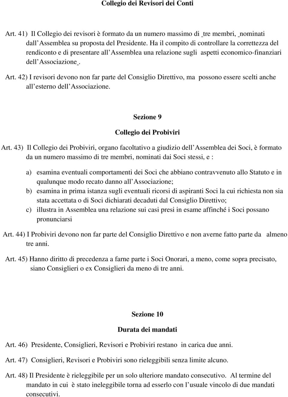 42) I revisori devono non far parte del Consiglio Direttivo, ma possono essere scelti anche all esterno dell Associazione. Sezione 9 Collegio dei Probiviri Art.