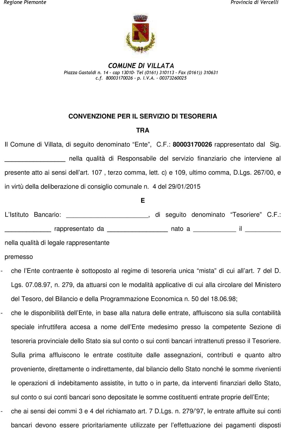 267/00, e in virtù della deliberazione di consiglio comunale n. 4 del 29/01/2015 E L Istituto Bancario:, di seguito denominato Tesoriere C.F.