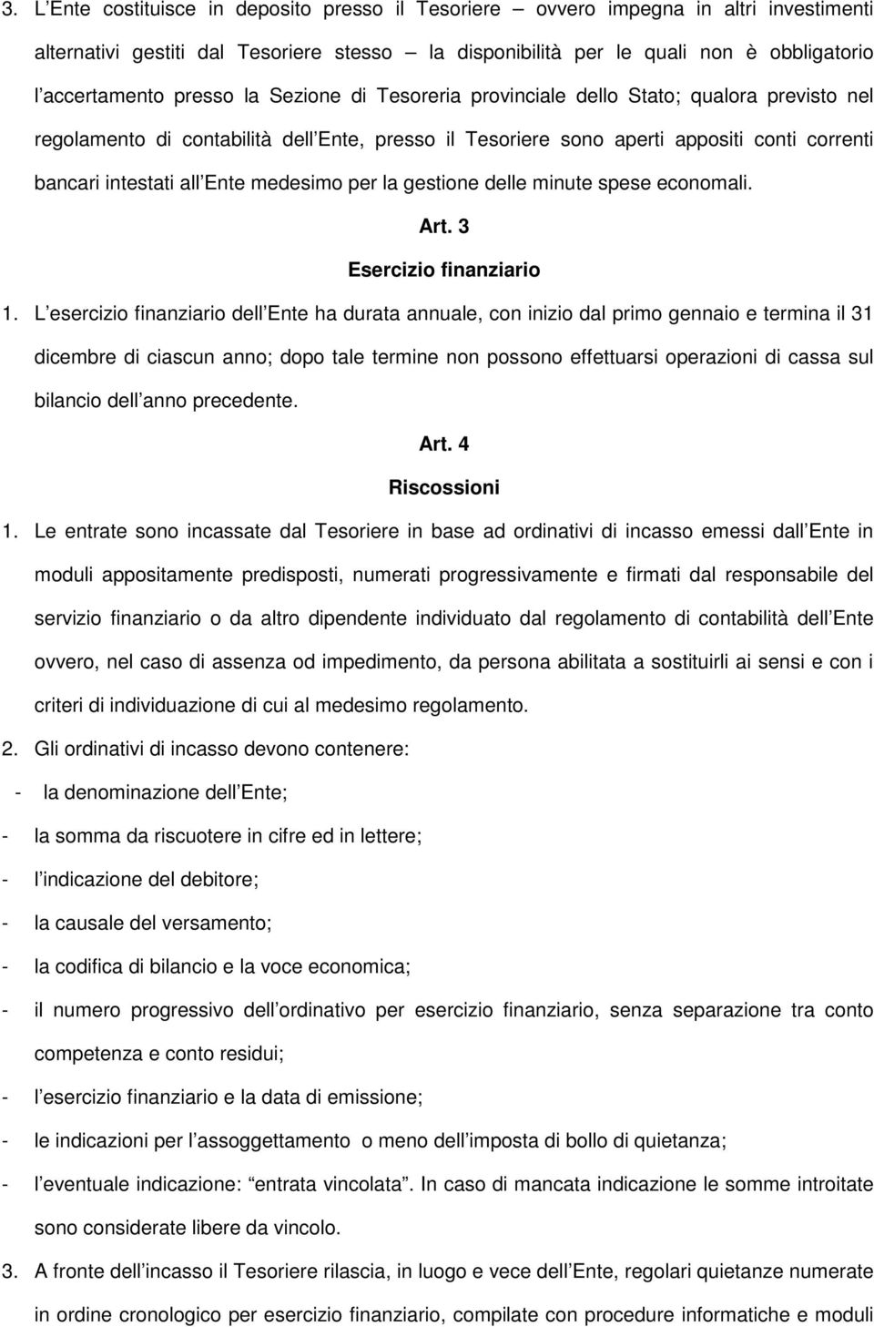 medesimo per la gestione delle minute spese economali. Art. 3 Esercizio finanziario 1.