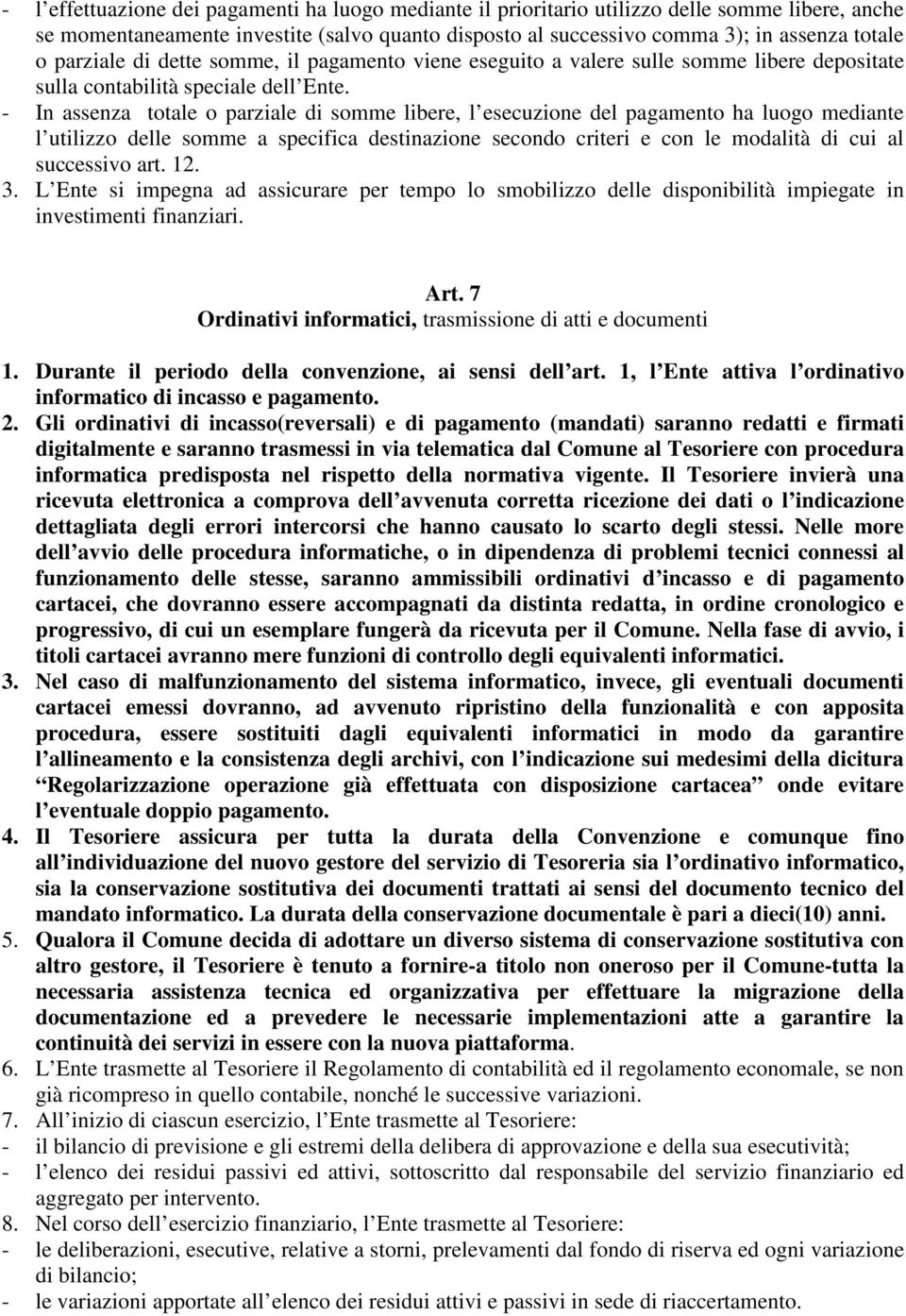 - In assenza totale o parziale di somme libere, l esecuzione del pagamento ha luogo mediante l utilizzo delle somme a specifica destinazione secondo criteri e con le modalità di cui al successivo art.