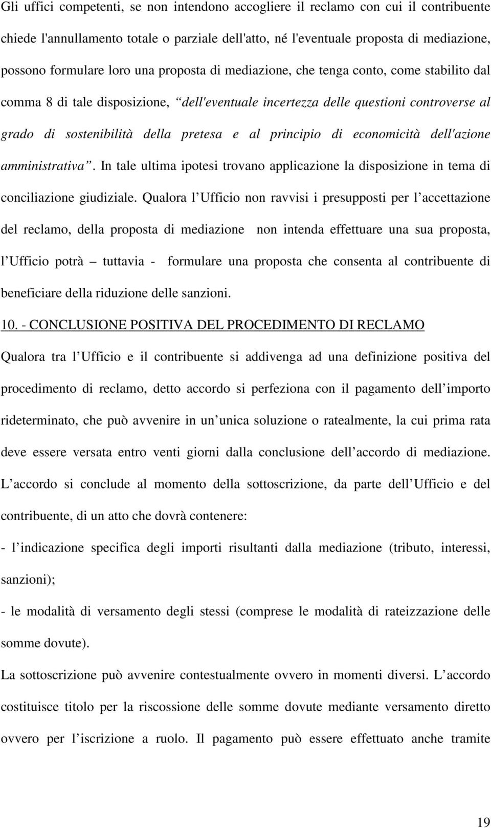 principio di economicità dell'azione amministrativa. In tale ultima ipotesi trovano applicazione la disposizione in tema di conciliazione giudiziale.