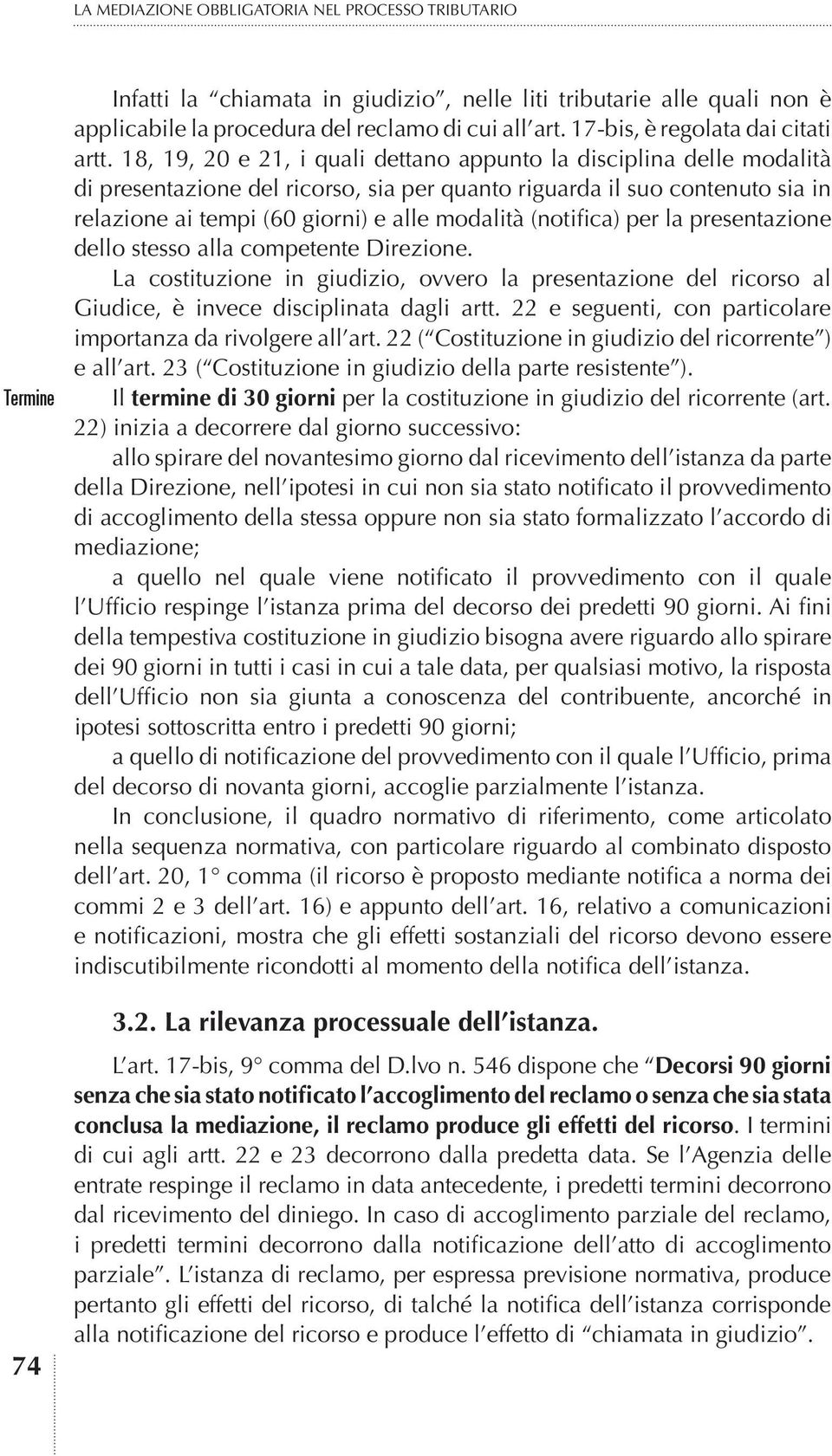 18, 19, 20 e 21, i quali dettano appunto la disciplina delle modalità di presentazione del ricorso, sia per quanto riguarda il suo contenuto sia in relazione ai tempi (60 giorni) e alle modalità