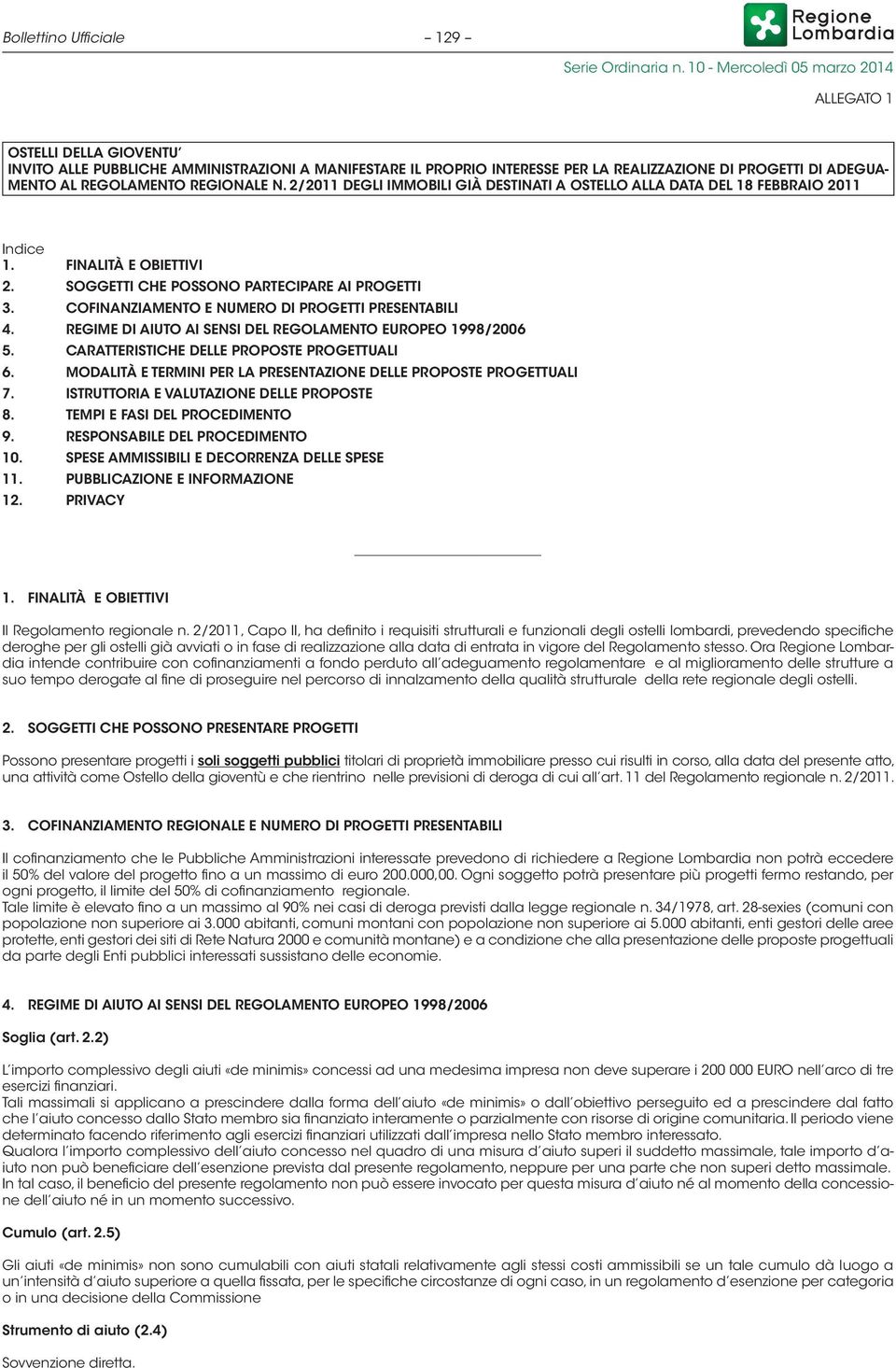 COFINANZIAMENTO E NUMERO DI PROGETTI PRESENTABILI 4. REGIME DI AIUTO AI SENSI DEL REGOLAMENTO EUROPEO 1998/2006 5. CARATTERISTICHE DELLE PROPOSTE PROGETTUALI 6.