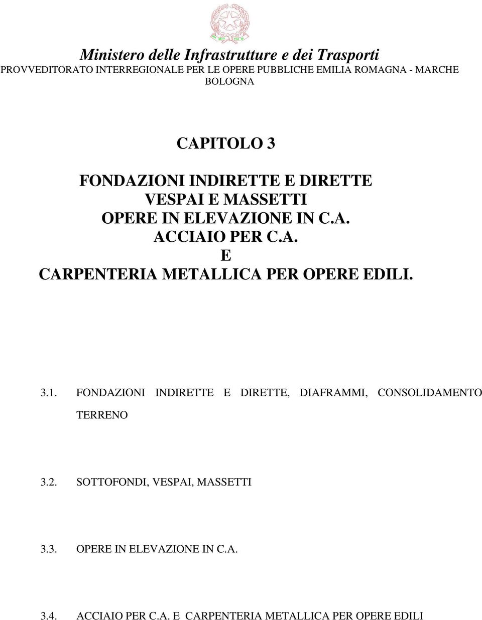 A. E CARPENTERIA METALLICA PER OPERE EDILI. 3.1. FONDAZIONI INDIRETTE E DIRETTE, DIAFRAMMI, CONSOLIDAMENTO TERRENO 3.2.
