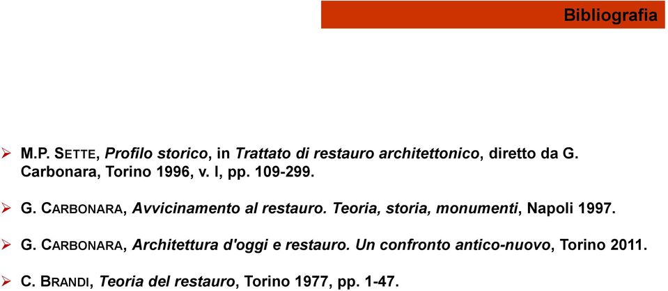 Carbonara, Torino 1996, v. I, pp. 109-299. G. CARBONARA, Avvicinamento al restauro.